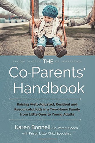 A Must Read for all parents considering Divorce: The Co-Parent’s Handbook by Karen Bonnell and Kristin Little
